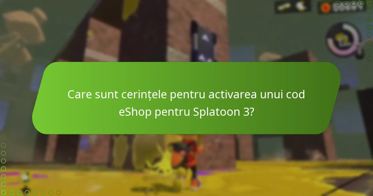 Care sunt cerințele pentru activarea unui cod eShop pentru Splatoon 3?