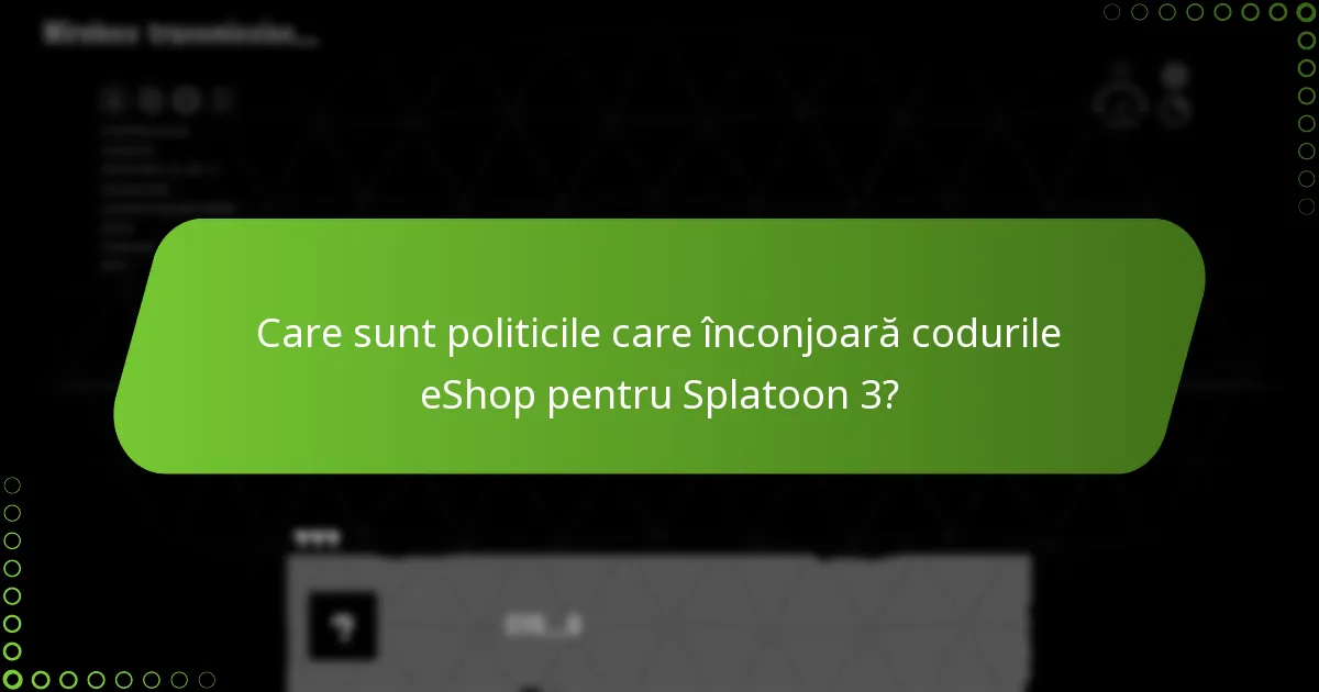 Care sunt politicile care înconjoară codurile eShop pentru Splatoon 3?