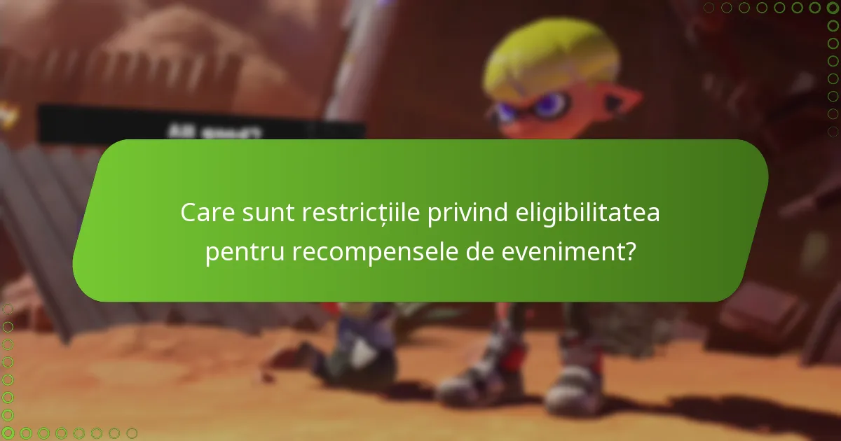 Care sunt restricțiile privind eligibilitatea pentru recompensele de eveniment?