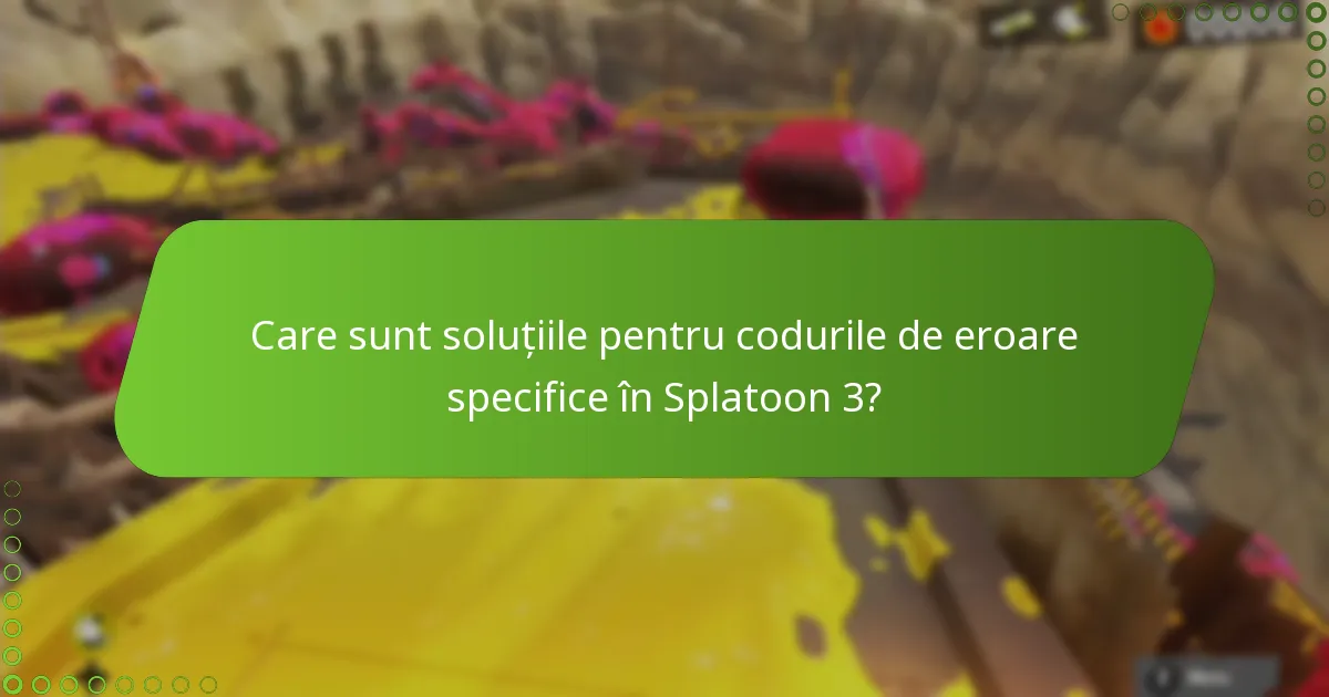 Care sunt soluțiile pentru codurile de eroare specifice în Splatoon 3?