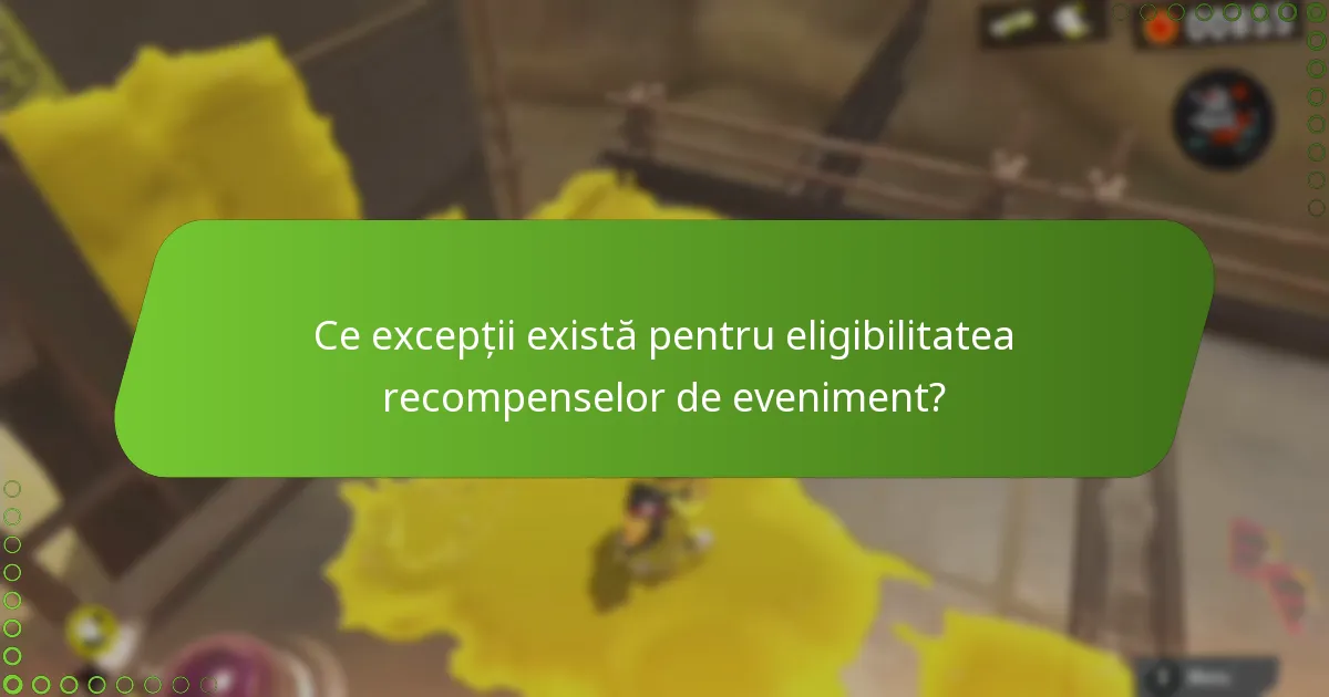 Ce excepții există pentru eligibilitatea recompenselor de eveniment?