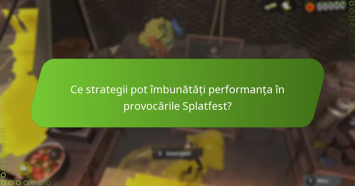 Ce strategii pot îmbunătăți performanța în provocările Splatfest?